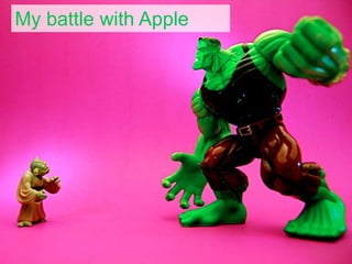 My battle with Apple
 