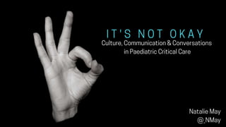 It's Not OK: Culture, Communication and Conversations in Paediatric Critical Care at #dasSMACC
