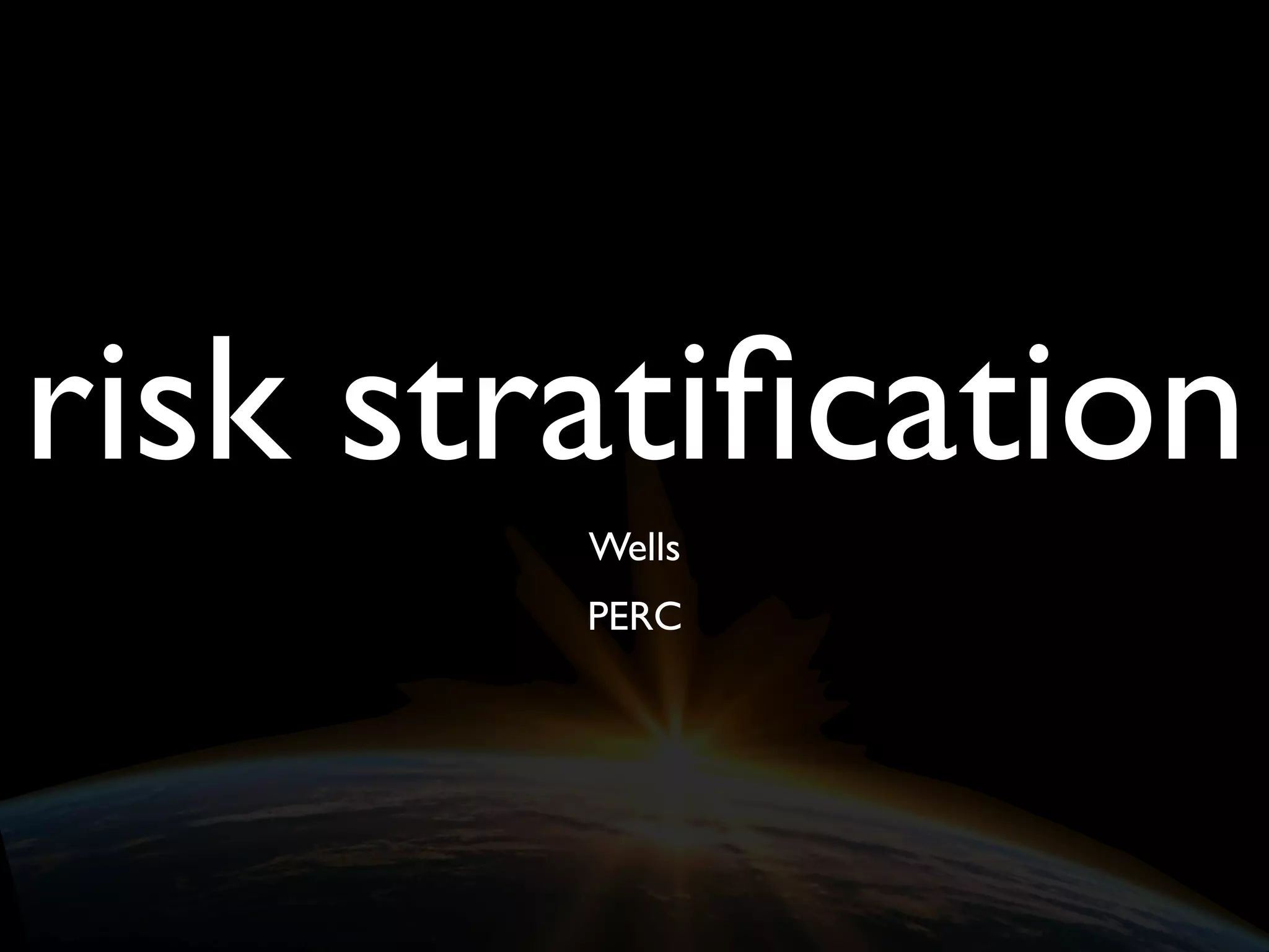 risk stratiﬁcation
Wells
PERC
 