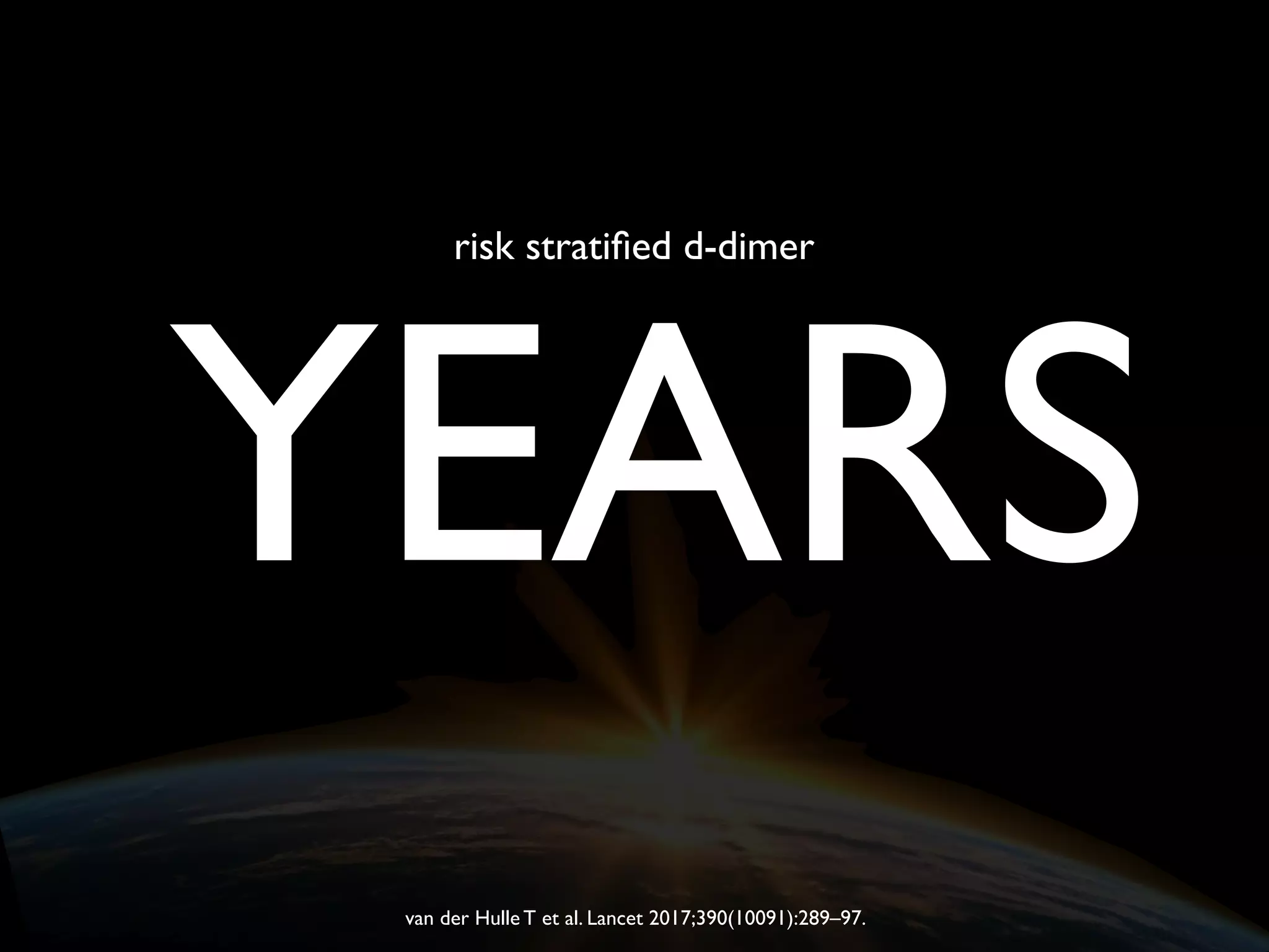 YEARS
risk stratiﬁed d-dimer
van der Hulle T et al. Lancet 2017;390(10091):289–97.
 
