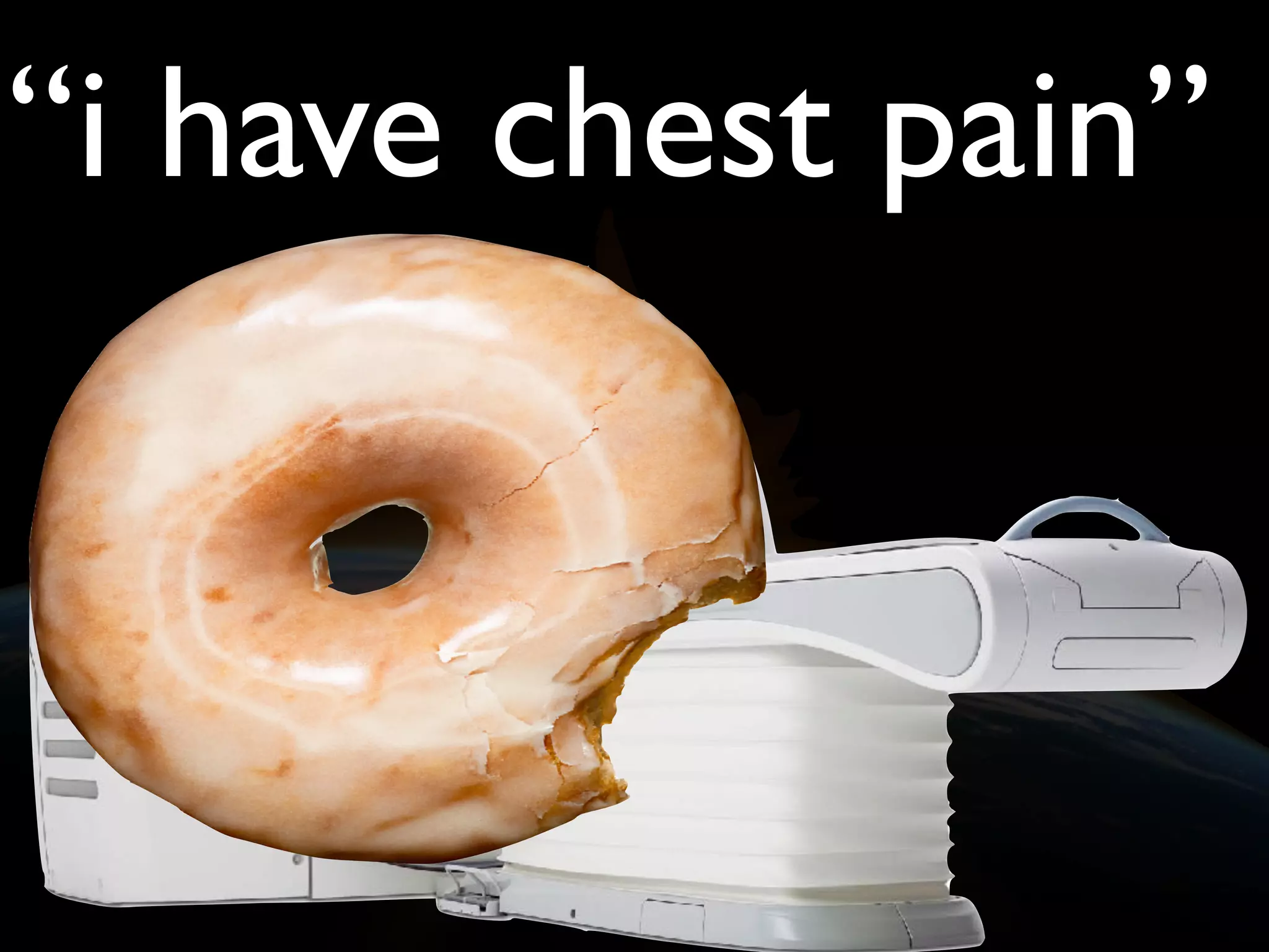 “i have chest pain”
 