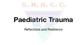 Paediatric Trauma
Reﬂections and Resilience
 