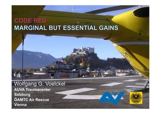 Wolfgang G. Voelckel
AUVA Traumacenter
Salzburg
ÖAMTC Air Rescue
Vienna
 