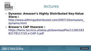 lectures
● Dynamo: Amazon’s Highly Distributed Key-Value
Store:)
http://www.allthingsdistributed.com/2007/10/amazons_
dynamo.html
● Brewer's CAP theorem :
https://fenix.tecnico.ulisboa.pt/downloadFile/11265183
82178117/10.e-CAP-3.pdf
 