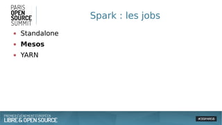 Spark : les jobs
● Standalone
● Mesos
● YARN
 