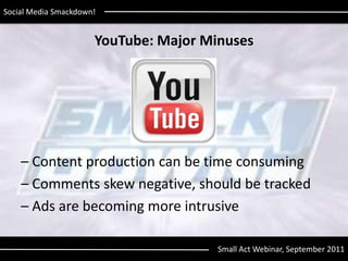 YouTube: Major Minuses<br />– Content production can be time consuming<br />– Comments skew negative, should be tracked<br...