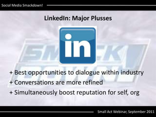 LinkedIn: Major Plusses<br />+ Best opportunities to dialogue within industry<br />+ Conversations are more refined<br />+...