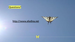 Questions?
http://www.elodina.net
 