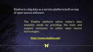 Elodina is a big data as a service platform built on top
of open source software.
The Elodina platform solves today’s data...