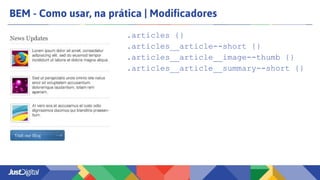 BEM - Como usar, na prática | Modificadores
.articles {}
.articles__article--short {}
.articles__article__image--thumb {}
.articles__article__summary--short {}
 