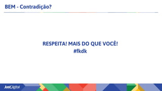 BEM - Contradição?
RESPEITA! MAIS DO QUE VOCÊ!
#fkdk
 