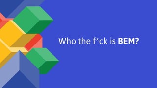 Who the f*ck is BEM?
 