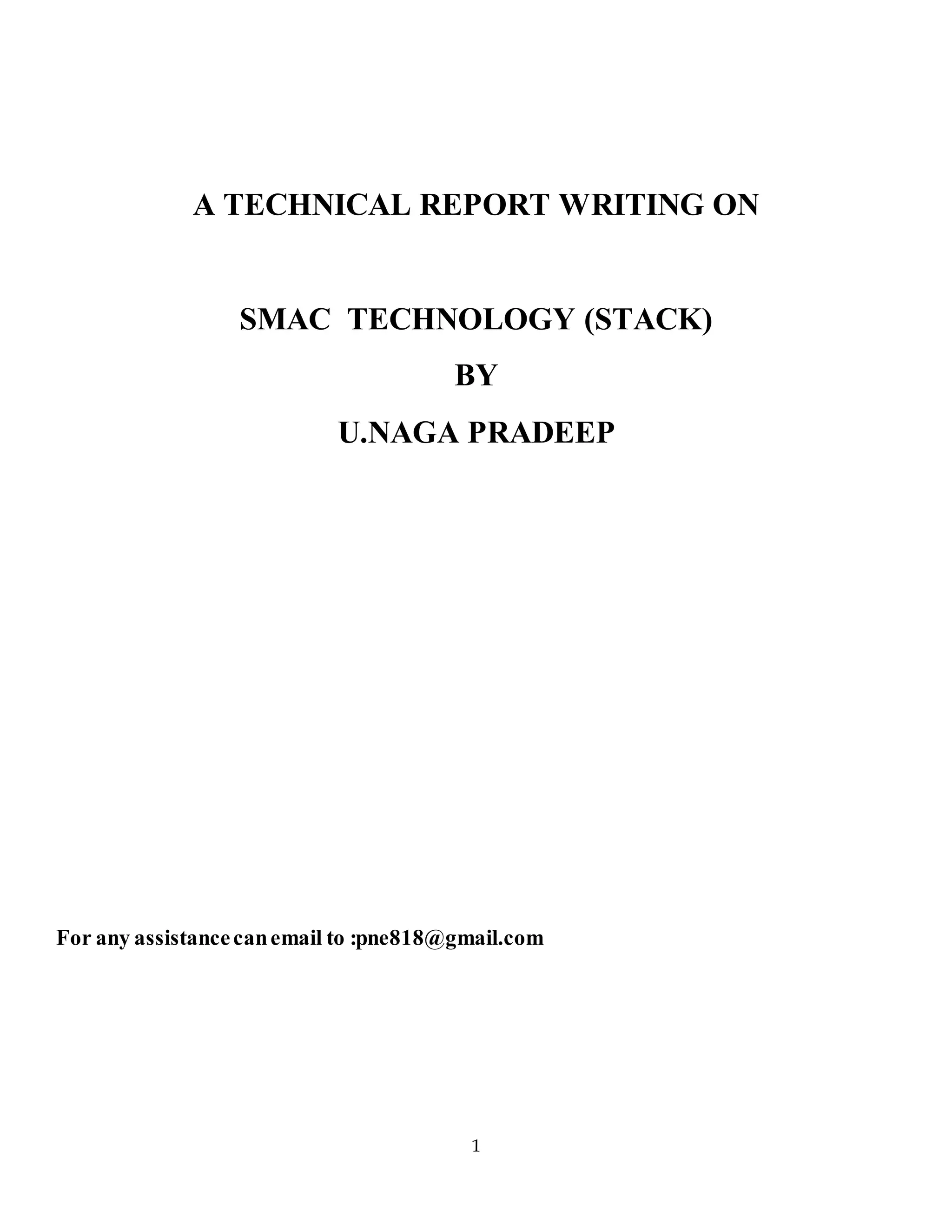 1
A TECHNICAL REPORT WRITING ON
SMAC TECHNOLOGY (STACK)
BY
U.NAGA PRADEEP
For any assistancecanemail to :pne818@gmail.com
 