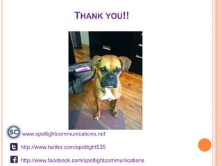 THANK YOU!!




www.spotlightcommunications.net

http://www.twitter.com/spotlight535

http://www.facebook.com/spotlightcommunications
 