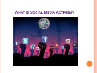 WHAT IS SOCIAL MEDIA ACTIVISM?
 