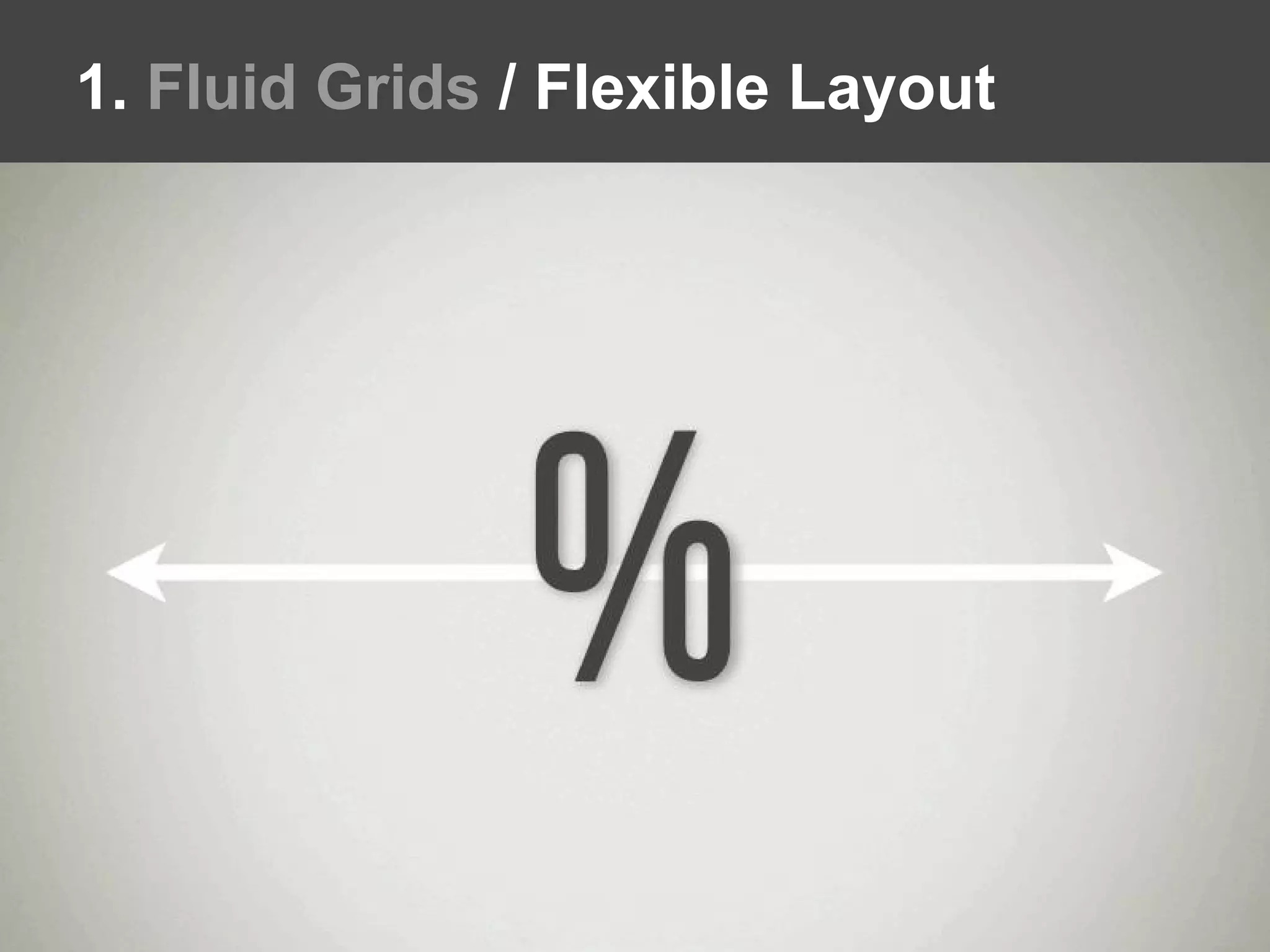 1. Fluid Grids / Flexible Layout
 