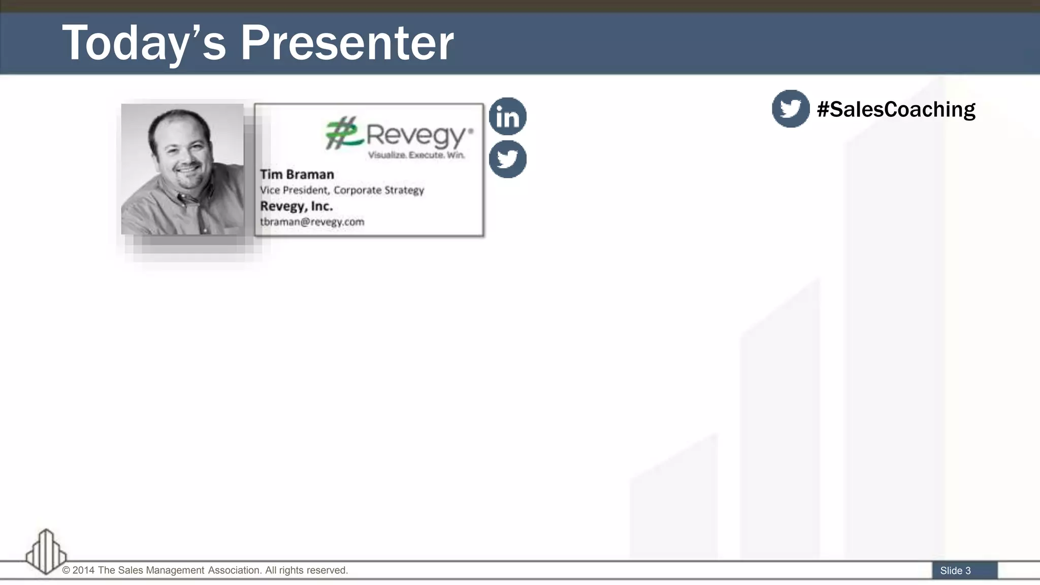 Slide 3© 2014 The Sales Management Association. All rights reserved.
Today’s Presenter
#SalesCoaching
 