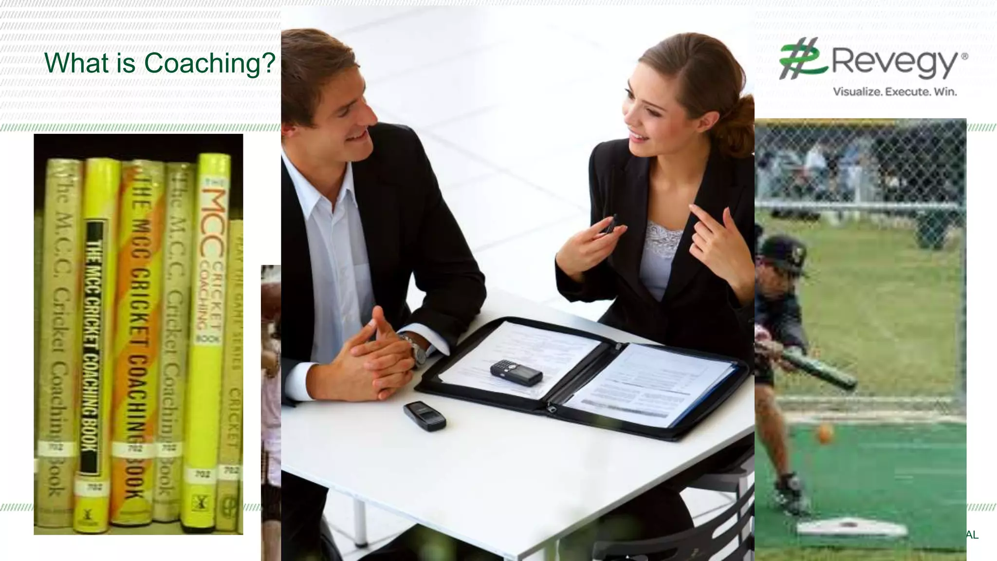 COPYRIGHT © REVEGY, INC. // PROPRIETARY AND CONFIDENTIAL
What is Coaching?
 