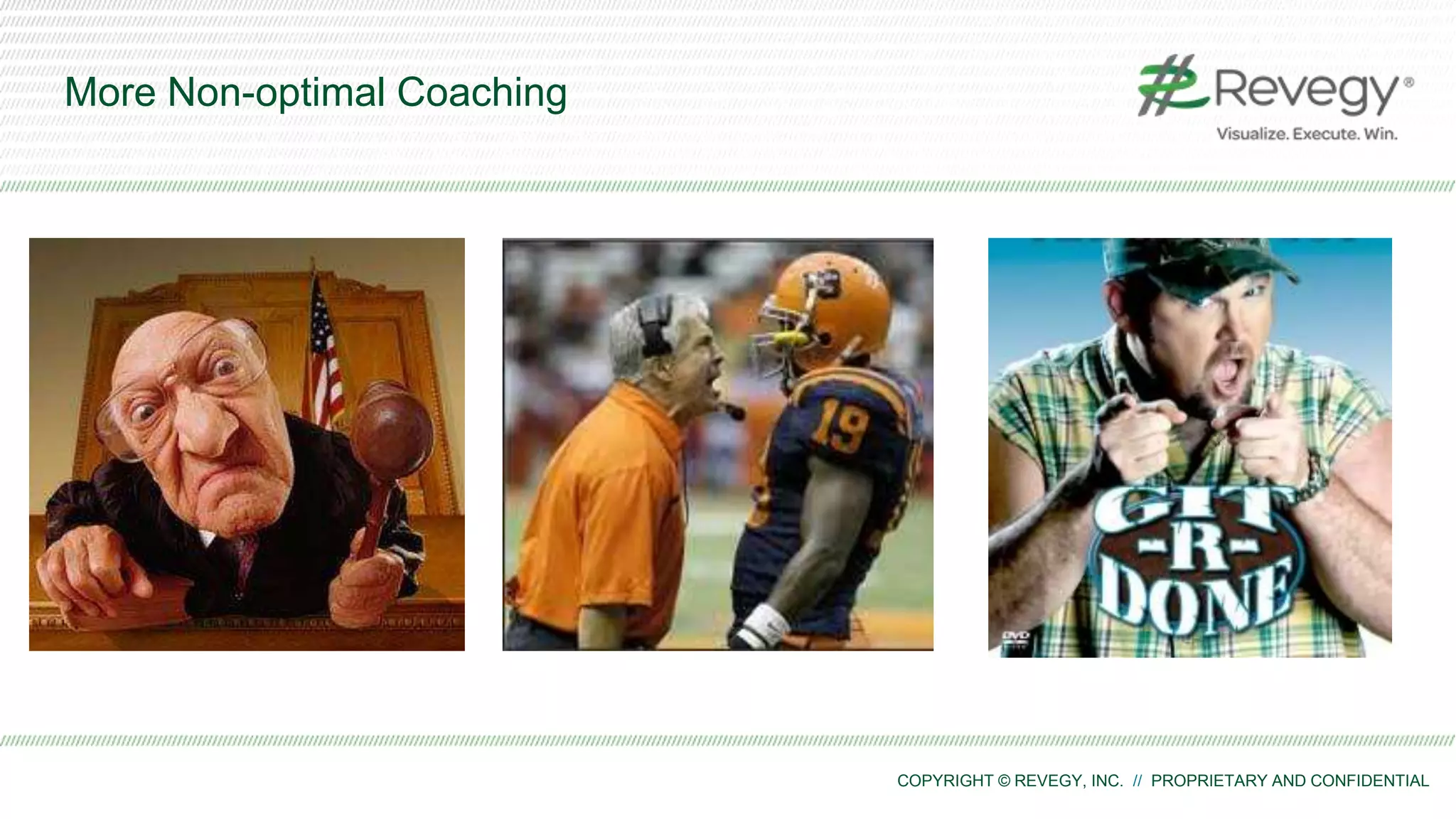 COPYRIGHT © REVEGY, INC. // PROPRIETARY AND CONFIDENTIAL
More Non-optimal Coaching
 