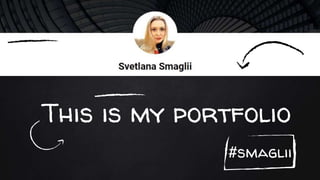 This is my portfolio
#smaglii
 