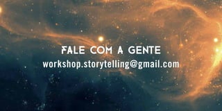 fale com a gente
workshop.storytelling@gmail.com
 