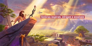 histórias inspiram, intrigam e envolvem
 