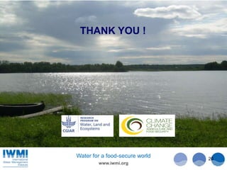 www.iwmi.org
Water for a food-secure world 20
THANK YOU !
 