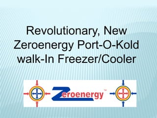 Revolutionary, New
Zeroenergy Port-O-Kold
walk-In Freezer/Cooler
 