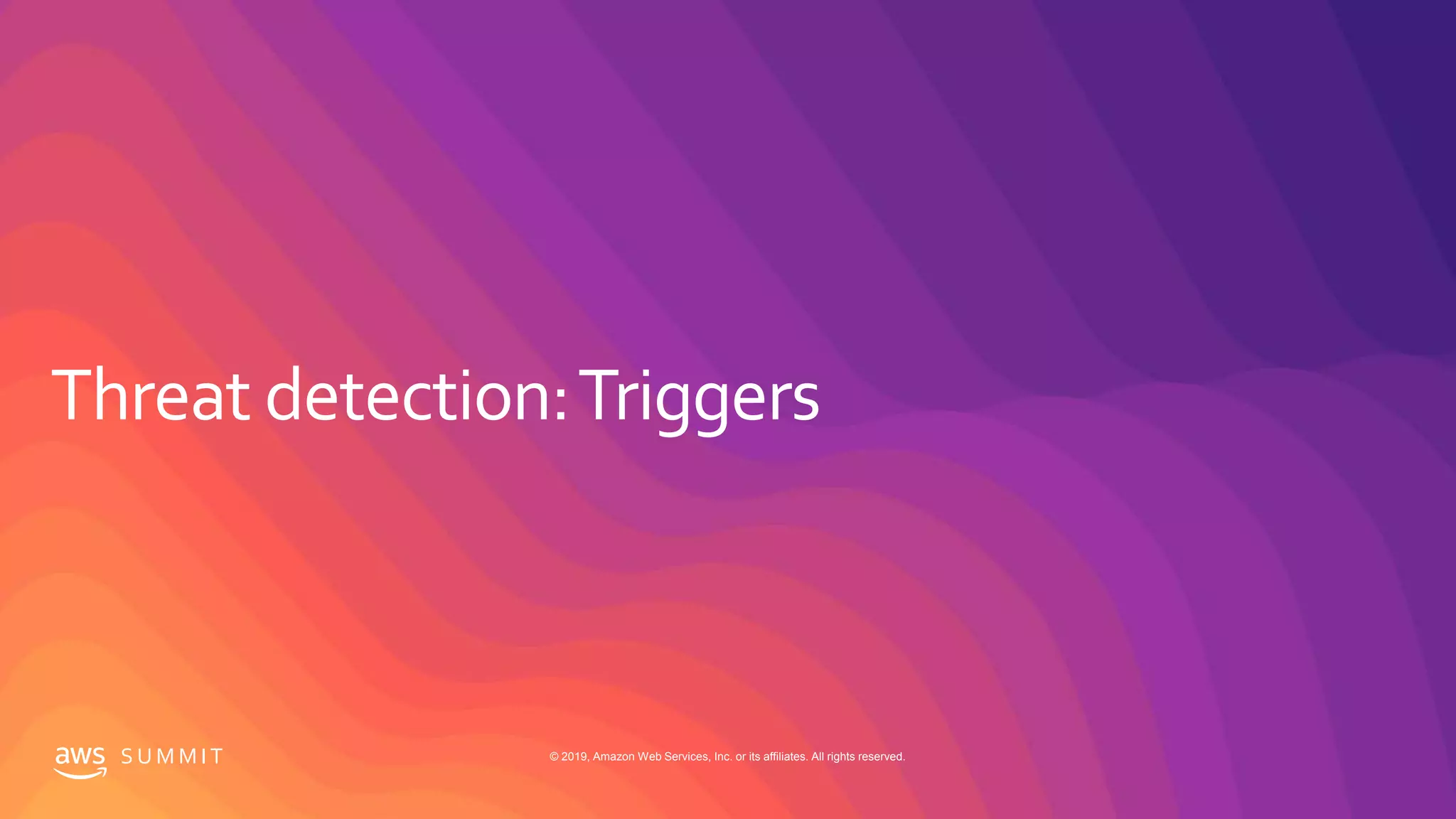 S U M M I T © 2019, Amazon Web Services, Inc. or its affiliates. All rights reserved.
 