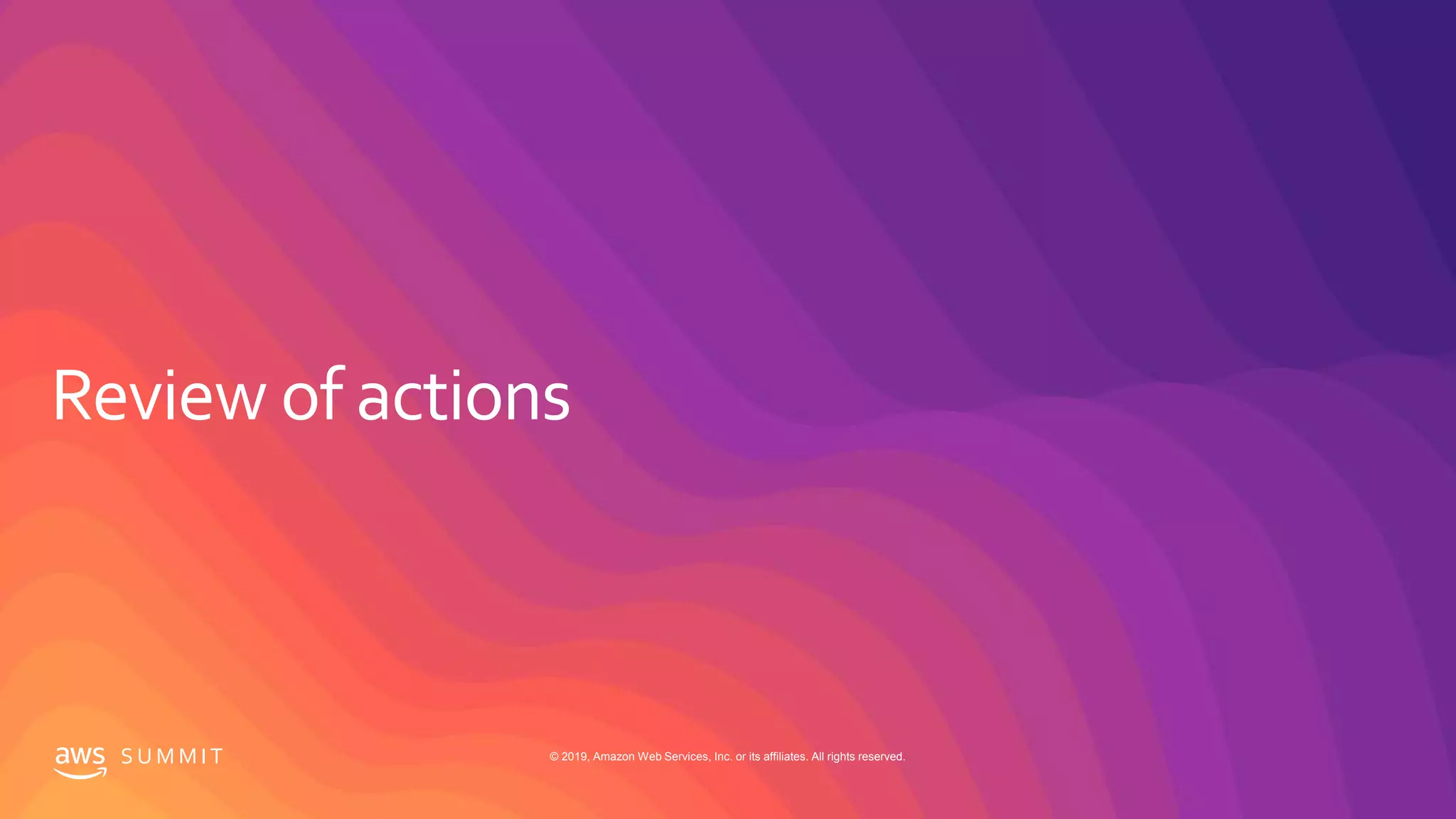 S U M M I T © 2019, Amazon Web Services, Inc. or its affiliates. All rights reserved.
 