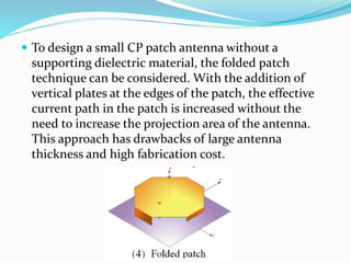  Another size reduction technique is to use a defected
ground plane for the patch antenna. By cutting some
slots in the g...