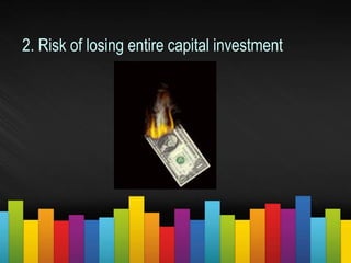 2. Risk of losing entire capital investment
 