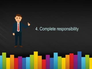 4. Complete responsibility
 
