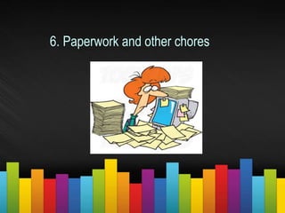 6. Paperwork and other chores
 