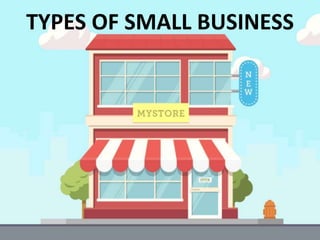 TYPES OF SMALL BUSINESS
 