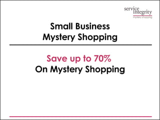 Small Business Mystery Shopping Save up to 70%   On Mystery Shopping 