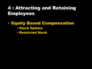 4 : Attracting and Retaining Employees Equity Based Compensation Stock Options Restricted Stock 