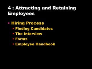 4 : Attracting and Retaining Employees Hiring Process Finding Candidates The Interview Forms Employee Handbook 