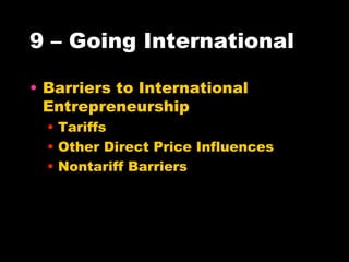 9 – Going International Barriers to International Entrepreneurship Tariffs Other Direct Price Influences Nontariff Barriers 
