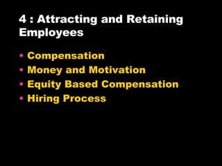 4 : Attracting and Retaining Employees Compensation Money and Motivation Equity Based Compensation Hiring Process 