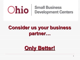 Consider us your business partner… Only Better! 