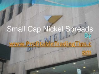 Small Cap Nickel Spreads

 
