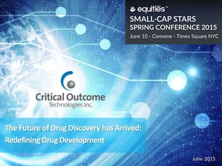 The Future of Drug Discovery has Arrived:
Redefining Drug Development
June 2015
 