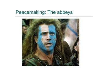 Peacemaking: The abbeys 
