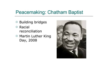 Peacemaking: Chatham Baptist Building bridges Racial reconciliation Martin Luther King Day, 2008 