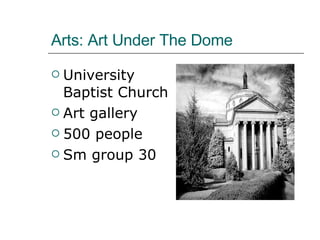 Arts: Art Under The Dome University Baptist Church Art gallery 500 people Sm group 30 