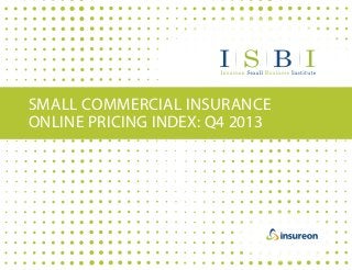 SMALL COMMERCIAL INSURANCE
ONLINE PRICING INDEX: Q4 2013

 