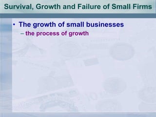 The growth of small businesses the process of growth Survival, Growth and Failure of Small Firms 