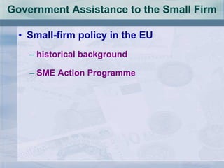 Government Assistance to the Small Firm Small-firm policy in the EU historical background SME Action Programme 