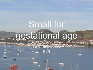 Small for gestational age Dr.V.Ravimohan SpR 